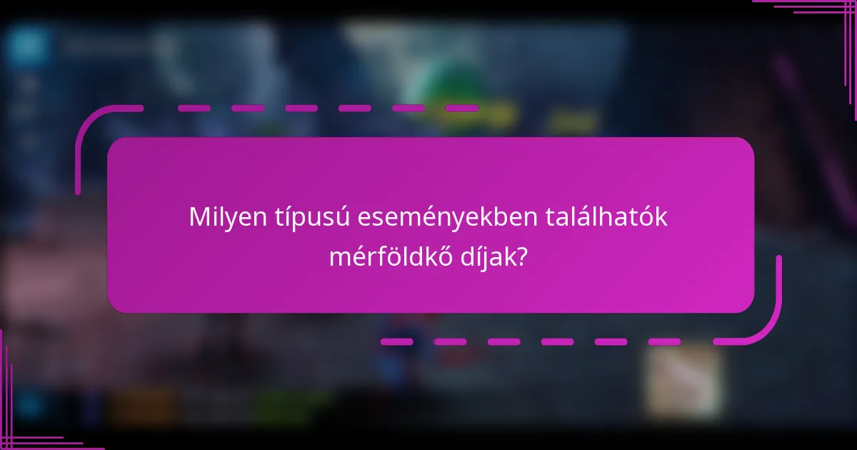 Milyen típusú eseményekben találhatók mérföldkő díjak?