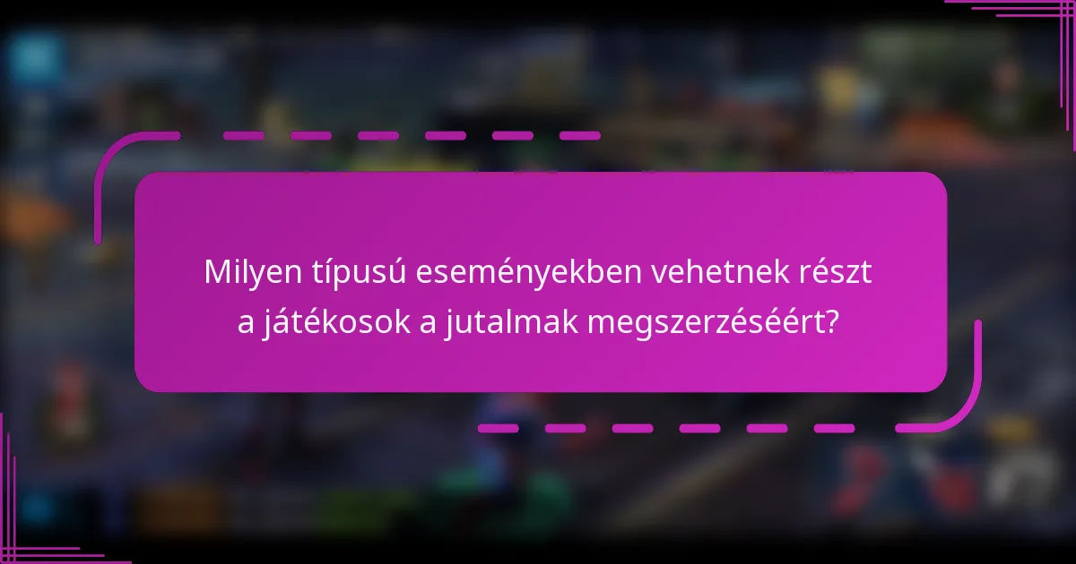 Milyen típusú eseményekben vehetnek részt a játékosok a jutalmak megszerzéséért?