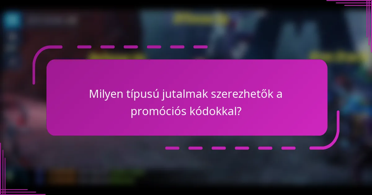 Milyen típusú jutalmak szerezhetők a promóciós kódokkal?
