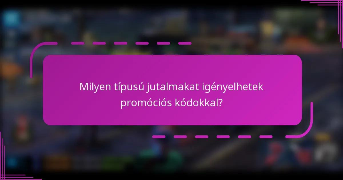 Milyen típusú jutalmakat igényelhetek promóciós kódokkal?