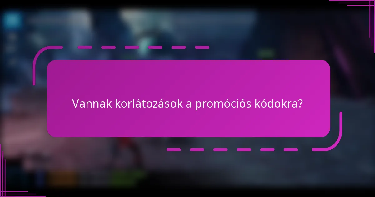 Vannak korlátozások a promóciós kódokra?